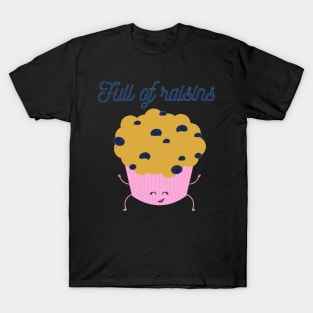 Full of raisins muffin cupcake joke T-Shirt
